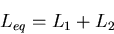 \begin{displaymath}
L_{eq} = L_{1} + L_{2}
\end{displaymath}