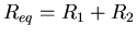 $R_{eq}=R_{1}+R_{2}$