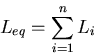 \begin{displaymath}
L_{eq} = \sum_{i=1}^{n} L_{i}
\end{displaymath}