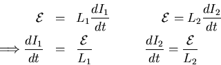 \begin{eqnarray*}
{\cal E} &=& L_{1} \frac{d I_{1}}{dt} \qquad\qquad {\cal E}
= ...
...}{L_{1}} \qquad\qquad
\frac{d I_{2}}{dt} = \frac{\cal E}{L_{2}}
\end{eqnarray*}