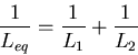 \begin{displaymath}
\frac{1}{L_{eq}} = \frac{1}{L_{1}} + \frac{1}{L_{2}}
\end{displaymath}