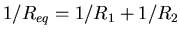 $1/R_{eq} = 1/R_{1} + 1/R_{2}$