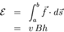 \begin{eqnarray*}
{\cal E}&=& \int^b_a \vec{f}\cdot d\vec{s}\\
&=& v  Bh
\end{eqnarray*}