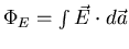 $\Phi_E = \int \vec{E}\cdot d\vec{a}$