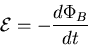 \begin{displaymath}
{\cal E} = -\frac{d\Phi_B}{dt}
\end{displaymath}