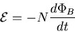 \begin{eqnarray*}
{\cal E} = - N \frac{d\Phi_B}{dt}
\end{eqnarray*}