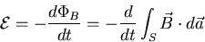 \begin{displaymath}
{\cal E} = - \frac{d\Phi_B}{dt} = - \frac{d}{dt}\int_S \vec{B}\cdot d\vec{a}
\end{displaymath}