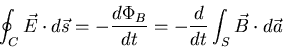 \begin{displaymath}
\oint_C\vec{E}\cdot d\vec{s} = - \frac{d\Phi_B}{dt}=
-\frac{d}{dt}\int_{S}\vec{B}\cdot d\vec{a}
\end{displaymath}