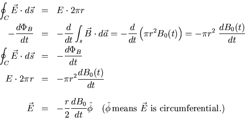 \begin{eqnarray*}
\oint_C\vec{E}\cdot d\vec{s} &=& E\cdot 2\pi r\\
-\frac{d\Phi...
...quad
(\hat{\phi}  \mbox{means $\vec{E}$ is circumferential.)}
\end{eqnarray*}