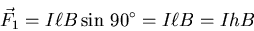 \begin{displaymath}
\vec{F}_1 = I \ell B\sin   90^{\circ} = I\ell B = IhB
\end{displaymath}