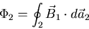 \begin{eqnarray*}
\Phi_{2} = \oint_{2} \vec{B}_{1} \cdot d \vec{a}_{2} \nonumber
\end{eqnarray*}