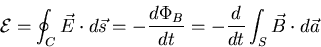 \begin{displaymath}
{\cal E} = \oint_{C} \vec{E} \cdot d \vec{s} = - \frac{d
\Phi_{B}}{dt} = -\frac{d}{dt} \int_{S} \vec{B} \cdot d \vec{a}
\end{displaymath}