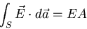 \begin{displaymath}
\int_{S} \vec{E} \cdot d \vec{a} = E A
\end{displaymath}