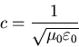 \begin{eqnarray*}
c = \frac{1}{\sqrt{\mu_{0} \varepsilon_{0}}}
\end{eqnarray*}